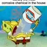 i hate kids | babies when they find literally the most corrosive chemical in the house: | image tagged in spongebob chugs bleach | made w/ Imgflip meme maker