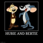 Hubie and Bertie | HUBIE AND BERTIE | | image tagged in demotivationals,looney tunes,hubie and bertie | made w/ Imgflip demotivational maker