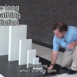 Domino Effect | Life long breathing addiction Breathing when you are born | image tagged in domino effect,memes,funny | made w/ Imgflip meme maker