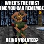 I can still hear the grunt noises... | WHEN'S THE FIRST TIME YOU CAN REMEMBER; BEING VIOLATED? | image tagged in zombie hump | made w/ Imgflip meme maker