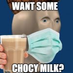 Basic Meme Man | WANT SOME; CHOCY MILK? | image tagged in basic meme man | made w/ Imgflip meme maker