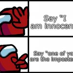 Amugus | Say “I am innocent”; Say “one of you are the imposters” | image tagged in drake but he's sus | made w/ Imgflip meme maker