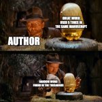Overused word | GREAT WORD USED 5 TIMES IN THE SAME MANUSCRIPT; AUTHOR; RANDOM WORD FOUND IN THE THESAURUS | image tagged in indiana jones swap | made w/ Imgflip meme maker