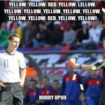 asshole ref | YELLOW, YELLOW, RED, YELLOW, LELLOW, YELLOW, YELLOW, YELLOW, YELLOW, YELLOW, YELLOW, YELLOW, RED, YELLOW, YELLOW! HURRY UP!!!! | image tagged in memes,asshole ref,annoying | made w/ Imgflip meme maker