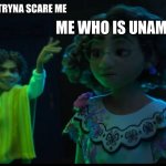we dont talk aout brunoooooo | ME WHO IS UNAMUSED; MY SIBLINGS TRYNA SCARE ME | image tagged in encanto meme features camilo and mirabel | made w/ Imgflip meme maker