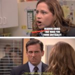 Read Banned Books So Hard | READING BOOKS THAT MAKE YOU THINK CRITICALLY! READING THEM | image tagged in michael scott - date her harder | made w/ Imgflip meme maker