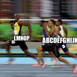 Usain Bolt running | ABCDEFGHIJK LMNOP | image tagged in usain bolt running | made w/ Imgflip meme maker