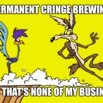 Red Teaming | PERMANENT CRINGE BREWING; BUT THAT'S NONE OF MY BUSINESS | image tagged in willie ethelbert coyote's cognitive misalignment,cringe,but thats none of my business | made w/ Imgflip meme maker