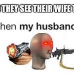 Lol | HUSBANDS WHEN THEY SEE THEIR WIFE TYPING THIS BE LIKE | image tagged in lol | made w/ Imgflip meme maker