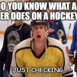 daily Bad dad joke Jan 31 2022 | DO YOU KNOW WHAT AN ENFORCER DOES ON A HOCKEY TEAM? JUST CHECKING. | image tagged in happy gilmore hockey | made w/ Imgflip meme maker