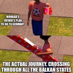 toy story gift kid | MOHAAD’S FATHER’S PLAN TO GO TO GERMANY; THE ACTUAL JOURNEY. CROSSING THROUGH ALL THE BALKAN STATES | image tagged in toy story gift kid | made w/ Imgflip meme maker