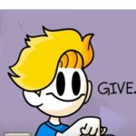 G I V E | ME: *WANTING MY TABLET, BUT GIVING SUBTLE HINTS TO MY MOM, SO SHE GIVES IT TO ME AND I DON'T HAVE TO ASK | image tagged in bryson give | made w/ Imgflip meme maker