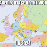 Leaked Footage Of The World In 2024 | LEAKED FOOTAGE OF THE WORLD; IN 2024 | image tagged in map of europe,leaks | made w/ Imgflip meme maker