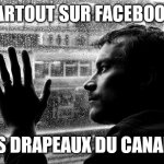 Over Educated Problems | PARTOUT SUR FACEBOOK DES DRAPEAUX DU CANADA | image tagged in memes,over educated problems | made w/ Imgflip meme maker