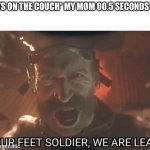 Captain Price | *ME SITS ON THE COUCH* MY MOM 00.5 SECONDS LATER. | image tagged in captain price | made w/ Imgflip meme maker