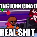 john cina | FIGHTING JOHN CINA BE LIKE; REAL SHIT | image tagged in gifs,funny | made w/ Imgflip video-to-gif maker