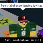 When closed captions get awkward | [Dark orchestral music] | image tagged in your free trial of experiencing joy has ended,memes | made w/ Imgflip meme maker