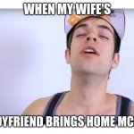 Jacksfilms D Fuel | WHEN MY WIFE'S; WIFE'S BOYFRIEND BRINGS HOME MCDONALD'S | image tagged in jacksfilms d fuel | made w/ Imgflip meme maker