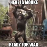 Solider monke | HERE IS MONKE; READY FOR WAR | image tagged in monkey with ak-47 | made w/ Imgflip meme maker