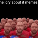 Cry about it | No one: cry about it memes now. | image tagged in gifs,cry about it,memes,chips,crowd,repeat | made w/ Imgflip video-to-gif maker