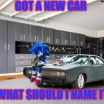 garage | GOT A NEW CAR; WHAT SHOULD I NAME IT | image tagged in garage | made w/ Imgflip meme maker