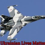 Sukhoi Su-27 | Ukrainian Lives Matter | image tagged in sukhoi su-27,ukrainian lives matter | made w/ Imgflip meme maker