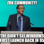Panther Protocol | ZRK COMMUNITY! THE DIDN'T SEE WINDOWS FIRST LAUNCH BACK IN 95 | image tagged in bill gates,launch | made w/ Imgflip meme maker