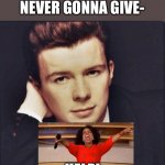 rickastleyxD | HEY BABE I AM NEVER GONNA GIVE-; HELP! | image tagged in rickastleyxd | made w/ Imgflip meme maker