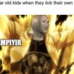 true story | 4-5 year old kids when they lick their own blood:; VAMPIYIR | image tagged in meme man,dio brando,vampire,blood,kids,meme man vampiyir | made w/ Imgflip meme maker