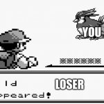 pokemon appears | YOU; LOSER | image tagged in pokemon appears | made w/ Imgflip meme maker