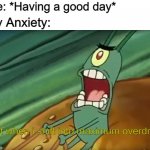 Why I cant ask out girls | Me: *Having a good day*; My Anxiety:; Not when i shift into maximum overdrive | image tagged in not when i shift into maximum overdrive | made w/ Imgflip meme maker