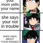 its true | your mom yells your name; she says your not in trouble; SHES ASKS ABOUT YOUR GRADES | image tagged in panik deku,deku,mha,memes | made w/ Imgflip meme maker