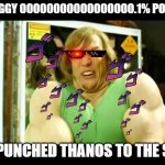 Buff Shaggy | SHAGGY 00000000000000000.1% POWER; HE PUNCHED THANOS TO THE SUN | image tagged in buff shaggy | made w/ Imgflip meme maker