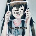 Relatable | Asking someone out; They reject you | image tagged in anime girl crying | made w/ Imgflip meme maker
