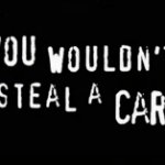 you wouldn't steal a car