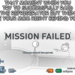 Refrigerator | THAT MOMENT WHEN YOU TRY TO SUCCESSFULLY RAID THE REFRIGERATOR BUT THEN SEE YOUR MOM RIGHT BEHIND YOU: | image tagged in welcome aboard now get out,funny memes,refrigerator | made w/ Imgflip meme maker