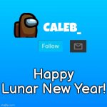 Caleb_ Announcement | Happy Lunar New Year! | image tagged in caleb_ announcement | made w/ Imgflip meme maker