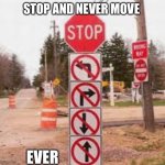 Never move. EVER MUAHAHA | STOP AND NEVER MOVE; EVER | image tagged in no you can t move | made w/ Imgflip meme maker