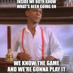 Rick's Bartender | INSIDE WE BOTH KNOW WHAT'S BEEN GOING ON; WE KNOW THE GAME AND WE'RE GONNA PLAY IT | image tagged in rickroll bartender,cocktails,drinks,drunk,meme | made w/ Imgflip meme maker