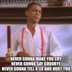 Never gonna cut you off... | NEVER GONNA MAKE YOU CRY
NEVER GONNA SAY GOODBYE
NEVER GONNA TELL A LIE AND HURT YOU | image tagged in rickroll bartender,never gonna give you up | made w/ Imgflip meme maker