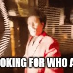 True | ME LOOKING FOR WHO ASKED | image tagged in gifs,who asked | made w/ Imgflip video-to-gif maker