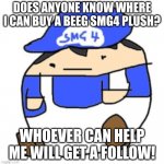 Beeg smg4 | DOES ANYONE KNOW WHERE I CAN BUY A BEEG SMG4 PLUSH? WHOEVER CAN HELP ME WILL GET A FOLLOW! | image tagged in beeg smg4,smg4,memes,long,smg4 shotgun mario,trololol | made w/ Imgflip meme maker