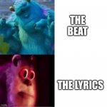 Half of twenty-one pilots songs | THE BEAT THE LYRICS | image tagged in monsters inc,twenty one pilots,barney will eat all of your delectable biscuits,oh wow are you actually reading these tags | made w/ Imgflip meme maker