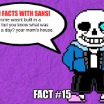 Fun Facts With Sans | rome wasnt built in a day, but you know what was built in a day? your mom's house. FACT #15 | image tagged in fun facts with sans | made w/ Imgflip meme maker