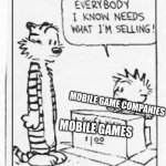 calvin and hobbes | MOBILE GAME COMPANIES; MOBILE GAMES | image tagged in calvin and hobbes | made w/ Imgflip meme maker