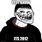 sad but its 2012 | YES I KNOW; ITS 2012 | image tagged in doomer | made w/ Imgflip meme maker