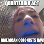 Charlie D'amelio Let me In | QUARTERING ACT; WHEN AMERICAN COLONISTS HAVE RING | image tagged in charlie d'amelio let me in | made w/ Imgflip meme maker