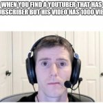 Sad Linus | WHEN YOU FIND A YOUTUBER THAT HAS 1 SUBSCRIBER BUT HIS VIDEO HAS 1000 VIEWS | image tagged in sad linus | made w/ Imgflip meme maker