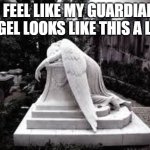 At this point, both of us are going to hell. | I FEEL LIKE MY GUARDIAN ANGEL LOOKS LIKE THIS A LOT: | image tagged in guardian angel | made w/ Imgflip meme maker