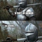 Armor eye slit | A SUIT OF ARMOR; AN ARROW | image tagged in armor eye slit | made w/ Imgflip meme maker